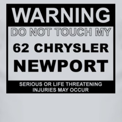 Warning Do Not Touch My 1962 Chrysler Newport Funny Car T Shirt