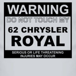 Warning Do Not Touch My 1962 Chrysler Royal Funny Car T Shirt