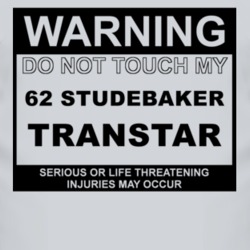 Warning Do Not Touch My 1962 Studebaker Transtar Funny Car T Shirt