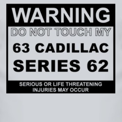 Warning Do Not Touch My 1963 Cadillac Series 62 Funny Car T Shirt