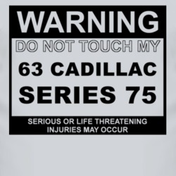 Warning Do Not Touch My 1963 Cadillac Series 75 Funny Car T Shirt