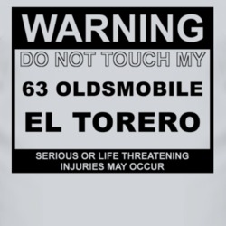 Warning Do Not Touch My 1963 Oldsmobile El Torero Funny Car T Shirt