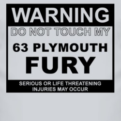 Warning Do Not Touch My 1963 PLYMOUTH FURY Funny Car T Shirt
