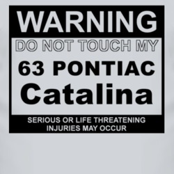Warning Do Not Touch My 1963 Pontiac Catalina Funny Car T Shirt