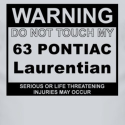 Warning Do Not Touch My 1963 Pontiac Laurentian Funny Car T Shirt