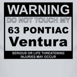 Warning Do Not Touch My 1963 Pontiac Ventura Funny Car T Shirt