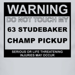 Warning Do Not Touch My 1963 Studebaker Champ Pickup Funny Car T Shirt