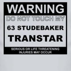 Warning Do Not Touch My 1963 Studebaker Transtar Funny Car T Shirt