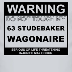 Warning Do Not Touch My 1963 Studebaker Wagonaire Funny Car T Shirt