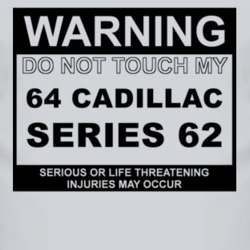Warning Do Not Touch My 1964 Cadillac Series 62 Funny Car T Shirt