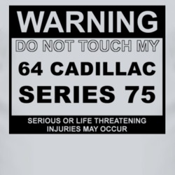 Warning Do Not Touch My 1964 Cadillac Series 75 Funny Car T Shirt