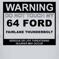Warning Do Not Touch My 1964  FAIRLANE THUNDERBOLT Funny Car T Shirt