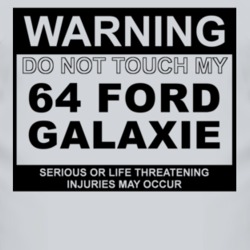 Warning Do Not Touch My 1964  GALAXIE Funny Car T Shirt