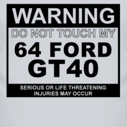 Warning Do Not Touch My 1964 GT40 Funny Car T Shirt