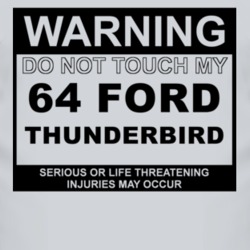 Warning Do Not Touch My 1964 Thunderbird Funny Car T Shirt