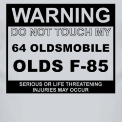 Warning Do Not Touch My 1964 Oldsmobile Olds F-85 Funny Car T Shirt