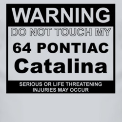 Warning Do Not Touch My 1964 Pontiac Catalina Funny Car T Shirt