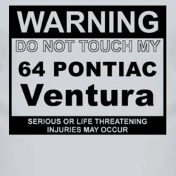 Warning Do Not Touch My 1964 Pontiac Ventura Funny Car T Shirt