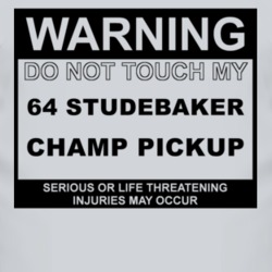 Warning Do Not Touch My 1964 Studebaker Champ Pickup Funny Car T Shirt