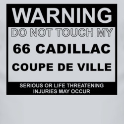 Warning Do Not Touch My 1966 Cadillac Coupe De Ville Funny Car T Shirt