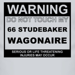Warning Do Not Touch My 1966 Studebaker Wagonaire Funny Car T Shirt