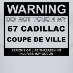 Warning Do Not Touch My 1967 Cadillac Coupe De Ville Funny Car T Shirt