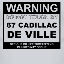Warning Do Not Touch My 1967 Cadillac De Ville Funny Car T Shirt