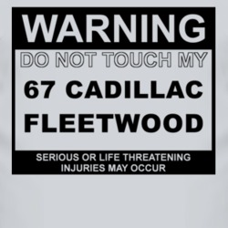 Warning Do Not Touch My 1967 Cadillac Fleetwood Funny Car T Shirt