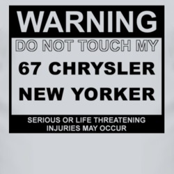 Warning Do Not Touch My 1967 Chrysler New Yorker Funny Car T Shirt