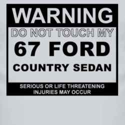 Warning Do Not Touch My 1967 Country Sedan Funny Car T Shirt