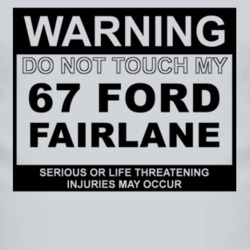 Warning Do Not Touch My 1967  FAIRLANE Funny Car T Shirt