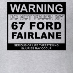 Warning Do Not Touch My 1967  FAIRLANE Funny Car T Shirt