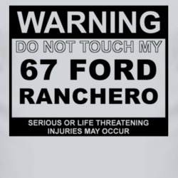 Warning Do Not Touch My 1967  RANCHERO Funny Car T Shirt