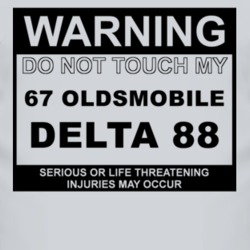 Warning Do Not Touch My 1967 Oldsmobile Delta 88 Funny Car T Shirt