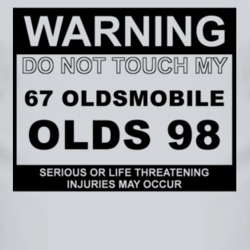 Warning Do Not Touch My 1967 Oldsmobile Olds 98 Funny Car T Shirt