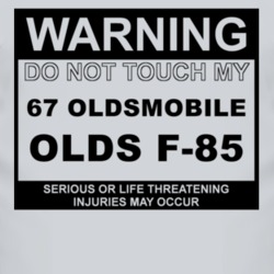 Warning Do Not Touch My 1967 Oldsmobile Olds F-85 Funny Car T Shirt