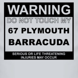 Warning Do Not Touch My 1967 PLYMOUTH BARRACUDA Funny Car T Shirt