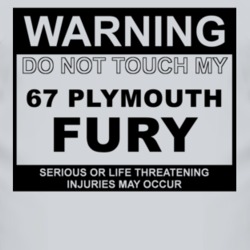 Warning Do Not Touch My 1967 PLYMOUTH FURY Funny Car T Shirt