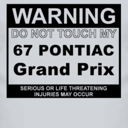 Warning Do Not Touch My 1967 Pontiac Grand Prix Funny Car T Shirt