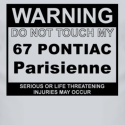 Warning Do Not Touch My 1967 Pontiac Parisienne Funny Car T Shirt