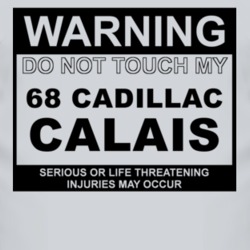 Warning Do Not Touch My 1968 Cadillac Calais Funny Car T Shirt