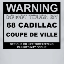 Warning Do Not Touch My 1968 Cadillac Coupe De Ville Funny Car T Shirt