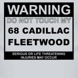 Warning Do Not Touch My 1968 Cadillac Fleetwood Funny Car T Shirt