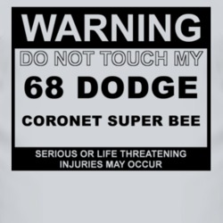 Warning Do Not Touch My 1968 DODGE CORONET SUPER BEE Funny Car T Shirt
