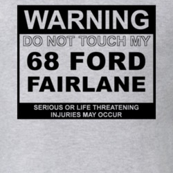 Warning Do Not Touch My 1968  FAIRLANE Funny Car T Shirt