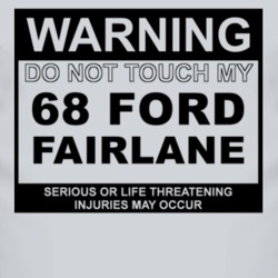 Warning Do Not Touch My 1968  FAIRLANE Funny Car T Shirt