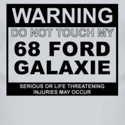 Warning Do Not Touch My 1968  GALAXIE Funny Car T Shirt