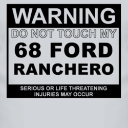 Warning Do Not Touch My 1968  RANCHERO Funny Car T Shirt