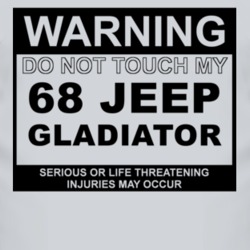 Warning Do Not Touch My 1968 Jeep Gladiator Funny Car T Shirt