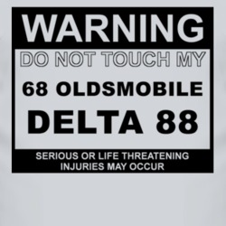 Warning Do Not Touch My 1968 Oldsmobile Delta 88 Funny Car T Shirt